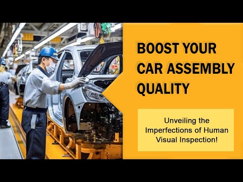 Boost Your Car Assembly Quality: Unveiling the Imperfections of Human Visual Inspection!