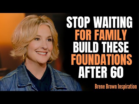 Stop Waiting for Family After 60: Build the Life You Deserve Before It's Too Late | BRENE BROWN