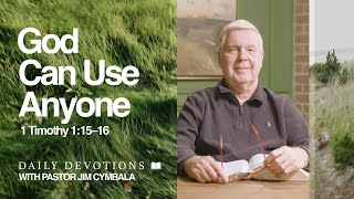 Daily Devotional | God Can Use Anyone | 1 Timothy 1:15–16 | Pastor Jim Cymbala
