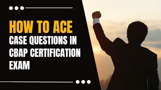 How To Answer Case Type Questions For CBAP | Free CBAP Exam Questions