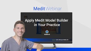 Medit Webinar : How to Apply Medit's Model Builder App in Your Practice.