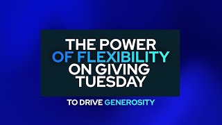 The Power of Flexibility on Giving Tuesday to Drive Generosity