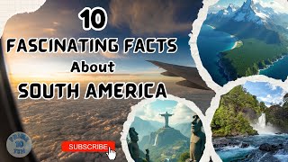 Top 10 Fascinating Facts about South America