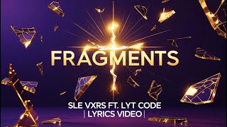 SLE VXRS – Fragments (ft. LYT CODE) [Official Lyrics Video]