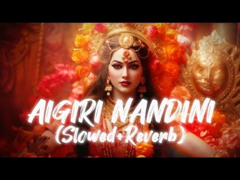 Aigiri Nandini Slowed Reverb | Aigiri Nandini Song | Aigiri Nandini Song Mashup | Durga Puja