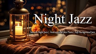Smooth Night Jazz Instrumental Music - Tender Ethereal Jazz Piano Music - Relaxing Background Music