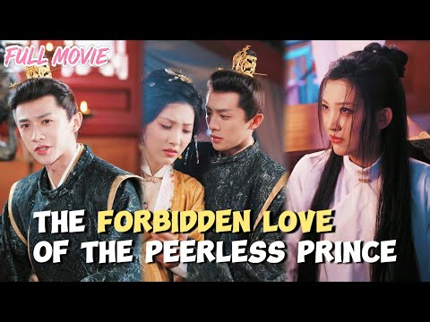The Forbidden Love  of the Peerless Prince 【FULL】 #cdrama  #romantic #shortdrama