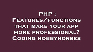 PHP : Features/functions that make your app more professional? Coding hobbyhorses
