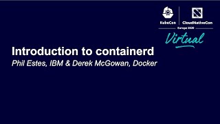 Introduction to containerd - Phil Estes, IBM & Derek McGowan, Docker