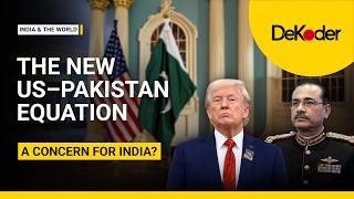 The New US–Pak Equation: Pakistan's Geopolitical Comeback and What It Means for India | DeKoder