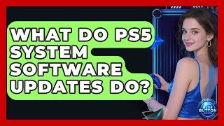 What Do PS5 System Software Updates Do? | Blue Button Gaming