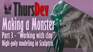 ThursDev: Making a Monster Part 3 - "Working with clay" High-poly modeling in Sculptris