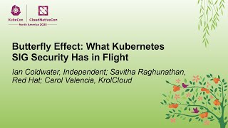 Butterfly Effect: What Kubernetes SIG Security Has in F... I. Coldwater, S. Raghunathan, C. Valencia
