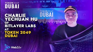 Charlie Yechuan Hu: Bitlayer Labs Co-founder at Token 2049 Dubai