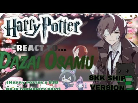 HARRY POTTER REACT TO DAZAI (FULL) [2X SPEED] ROMANTIC SKK VERSION.