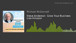 Steve Anderson: Grow Your Business Like Amazon