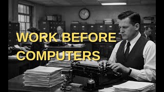 Work Before Computers – How Offices Functioned Without Software