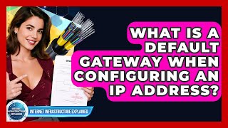 What Is A Default Gateway When Configuring An IP Address? - Internet Infrastructure Explained