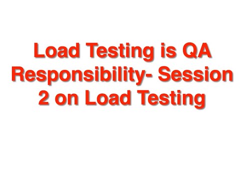 Load Testing is QA's responsibility - Session 2 on Load Testing