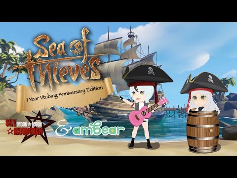 [Sea of Thieves] 1 year Vtubing anniversary with AmbearVT
