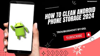 HOW TO CLEAN ANDROID PHONE STORAGE 2024 | STEP BY STEP TUTORIAL | TROUBLESHOOT BY:GEL