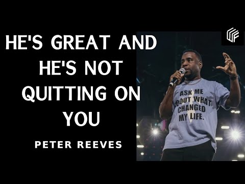 God is great and He's not quitting on you! - Peter Reeves - Winterfest 2024