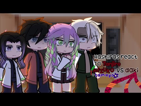 Hashiras react to tanjiro,nezuko vs daki + tamayo [PLZ WATCH THEY ALMOST REACTED TO EVERYTHING]