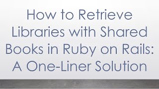 How to Retrieve Libraries with Shared Books in Ruby on Rails: A One-Liner Solution