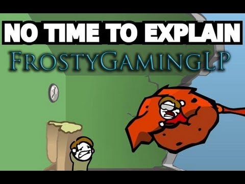 Frosty Gaming Let's Play - No Time To Explain