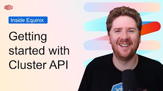 Getting Started with Cluster API | Inside Equinix Developer Tech