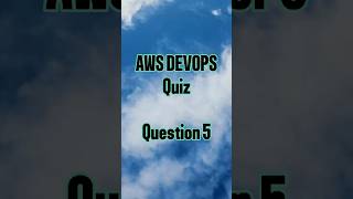 How Much Do You Know About AWS DevOps? | Quiz with Certification Questions and Answers [Part 5/20]