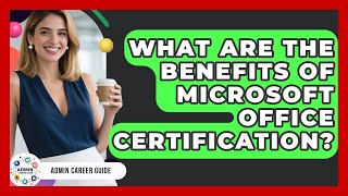 What Are The Benefits Of Microsoft Office Certification? - Admin Career Guide