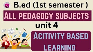 Activity based learning / unit 4 / all pedagogy subjects / b.ed / 1st semester