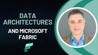 Data Architectures and Microsoft Fabric