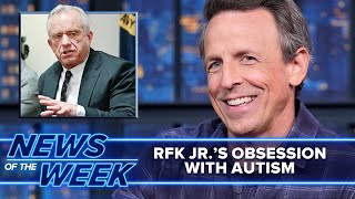 RFK Jr.'s Autism Obsession, Trump Slams "Politically Correct" Fox News: Late Night News of the Week