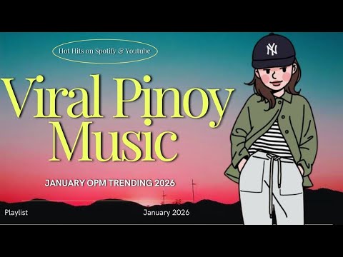 January OPM Trending 2026🎧New OPM & Filipino Songs | Viral Pinoy Music Playlist