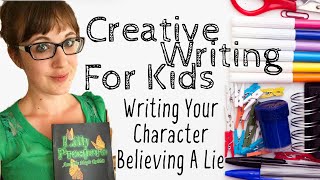 Creative Writing For Kids - Writing Your Character Believing A Lie