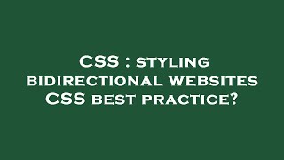 CSS : styling bidirectional websites CSS best practice?