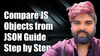 How to Compare JavaScript Objects from JSON: A Step-by-Step Guide