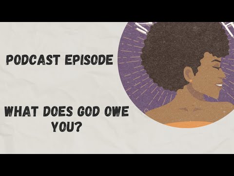 WHAT DOES GOD OWE YOU?