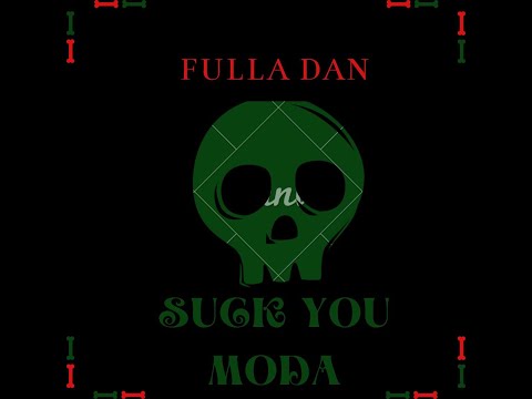 Fulla Dan - Suck You Moda (Official Audio)