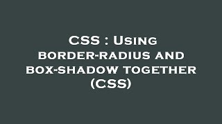 CSS : Using border-radius and box-shadow together (CSS)