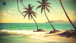Tropical Escape - Sunny Reggae Vibes from Reggae Beats Lounge