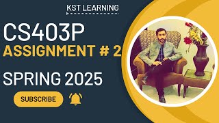 CS403P Assignment 2 Solution Spring 2025 | 100% Correct & Verified | Step-by-Step Guide