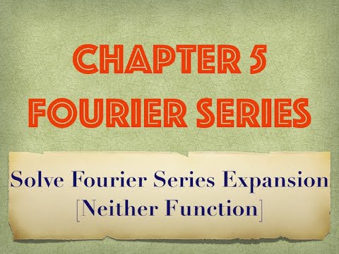 Solve Fourier Series Expansion [Neither Function Example 1]