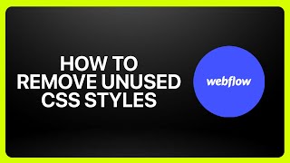 How To Remove Unused CSS Styles In Webflow 2025! Tutorial