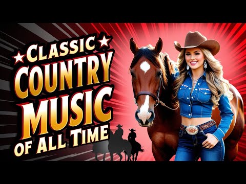 Top Classic Country Music Hits With Lyrics – Strong Melodies, Feel the Heart of the Wild West