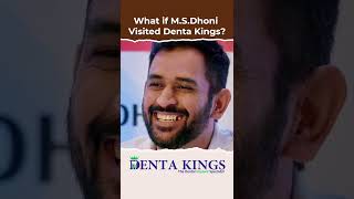 What if Dhoni Visited Denta Kings?