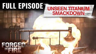 Never Before Seen Titanium Smackdown (S7, E31) | Full Episode | Forged in Fire