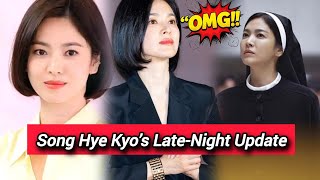 Song Hye Kyo’s Late-Night Update Sparks Serious Speculation”